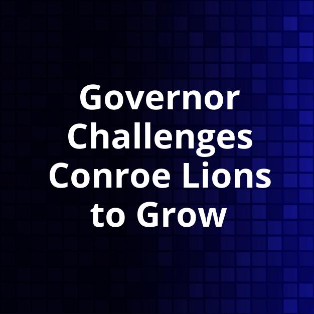 Governor Challenges Conroe Lions to Grow