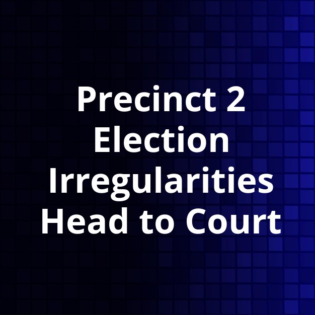 Precinct 2 Primary Election Results Challenged in Court