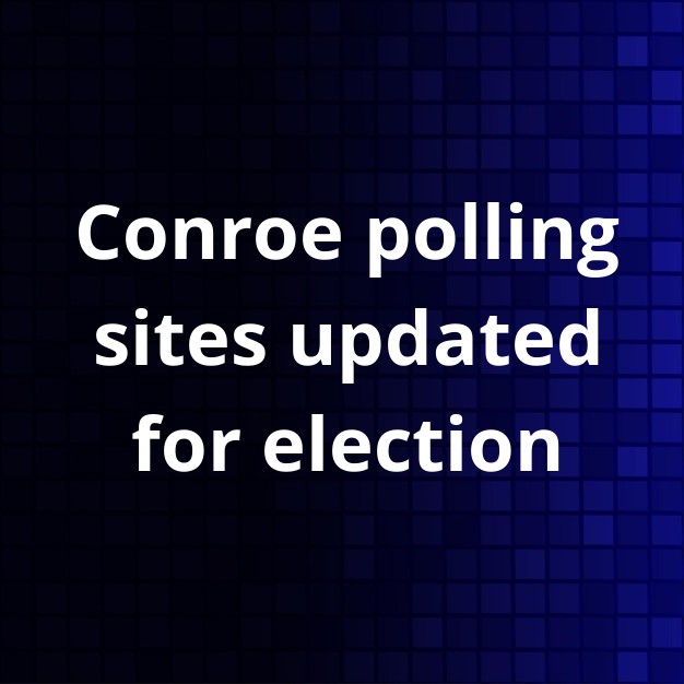 Conroe Polling Locations Changed for Election