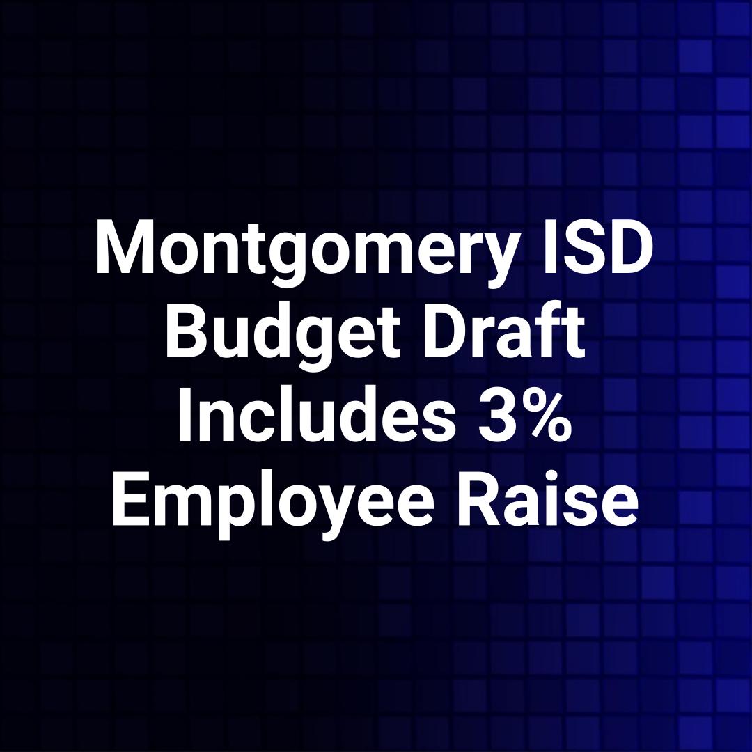 Montgomery ISD Budget Draft Includes 3% Employee Raise