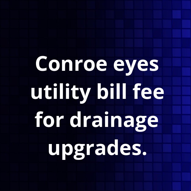 Conroe considers new stormwater fee for drainage