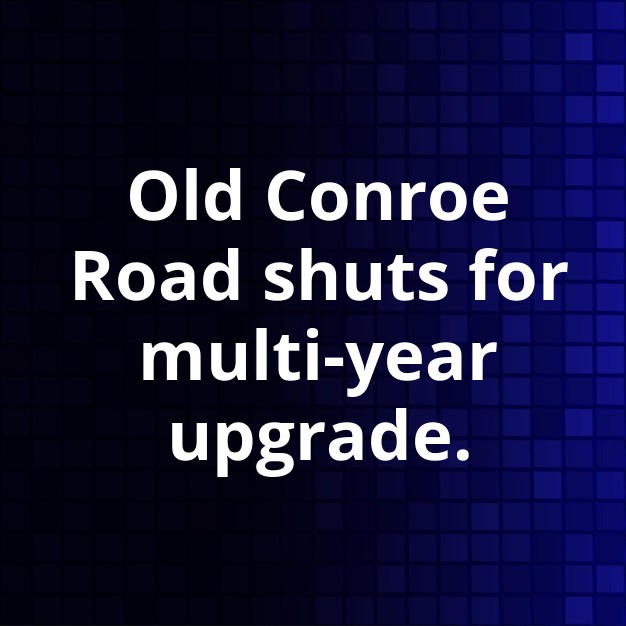 Old Conroe Road Closure for Widening Project Begins