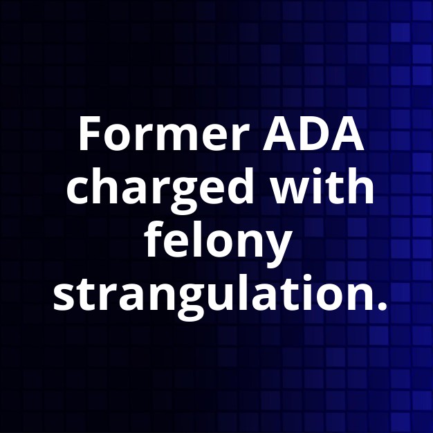 Harris County ADA Fired, Strangulation Charge