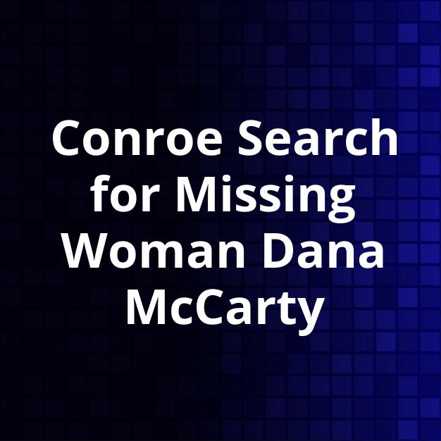 Conroe Search for Missing Woman Dana McCarty