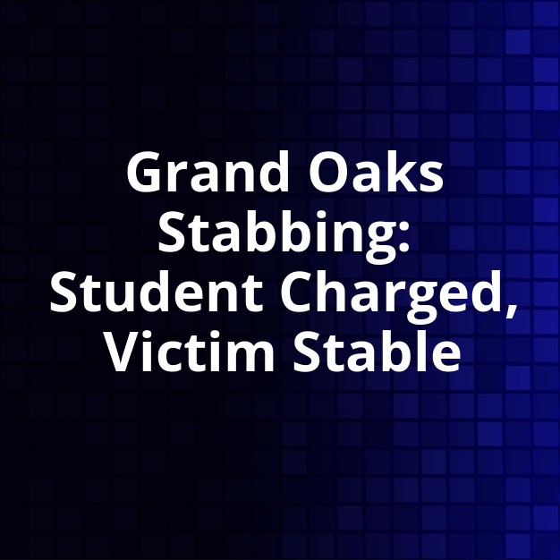 Grand Oaks High Student Stabbed, Suspect Charged