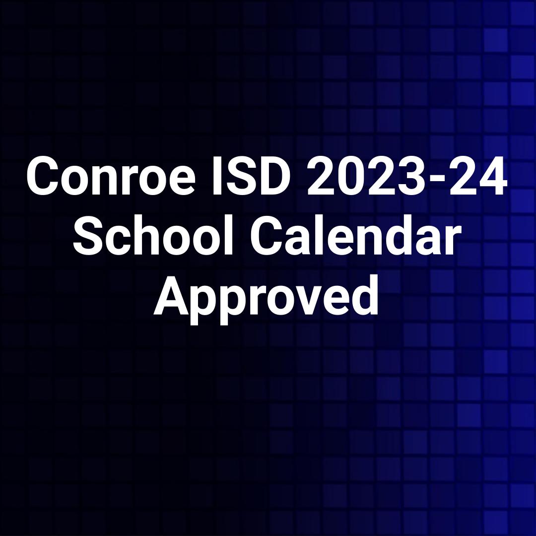 Conroe ISD 2023-24 School Calendar Approved