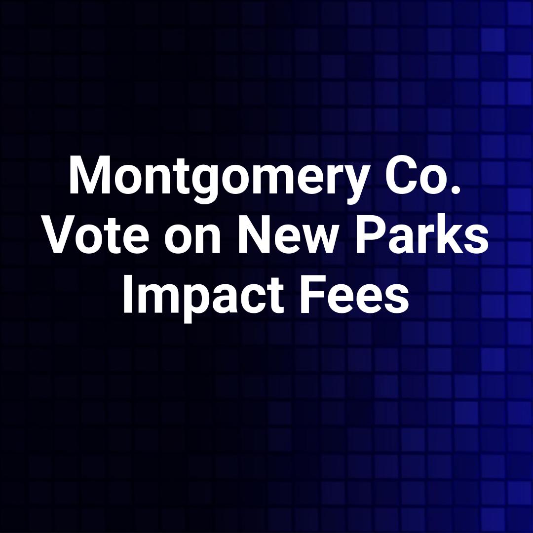 Montgomery Co. Vote on New Parks Impact Fees