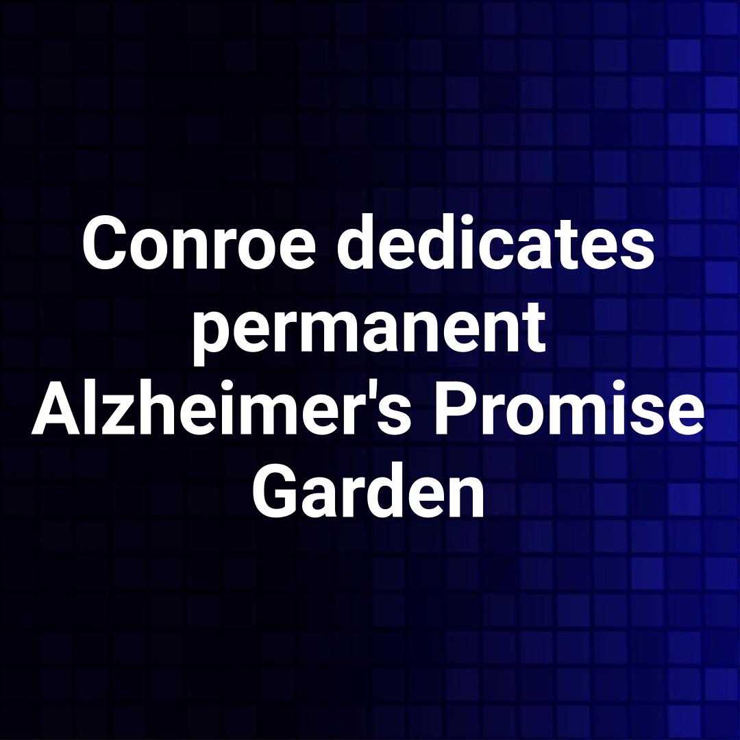 Conroe dedicates permanent Alzheimer's Promise Garden