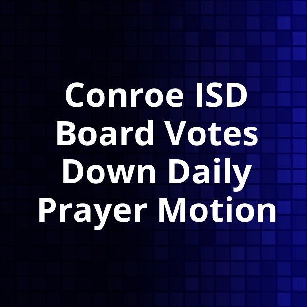 Conroe ISD Rejects Daily Prayer Mandate