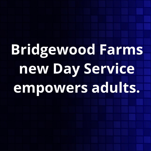 Bridgewood Farms Launches New Day Program