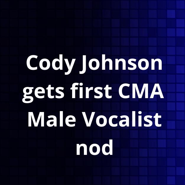 Cody Johnson gets first CMA Male Vocalist nod