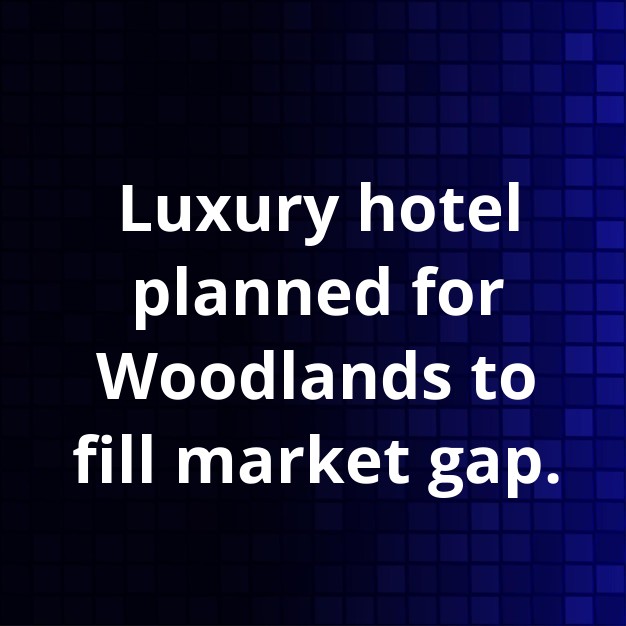 Woodlands Plans Luxury Hotel Amid Surging Demand