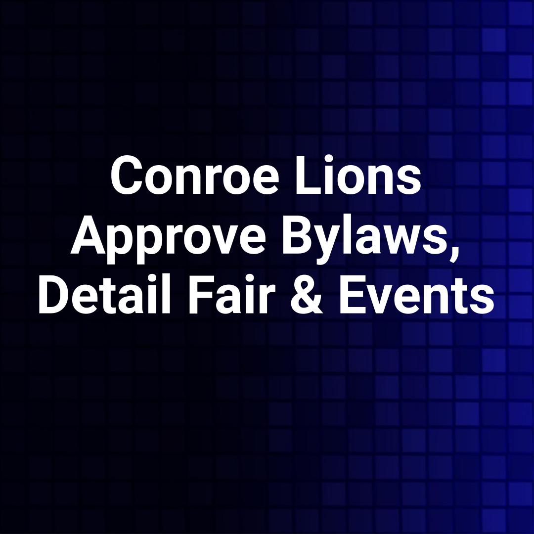 Conroe Lions Approve Bylaws, Detail Fair & Events