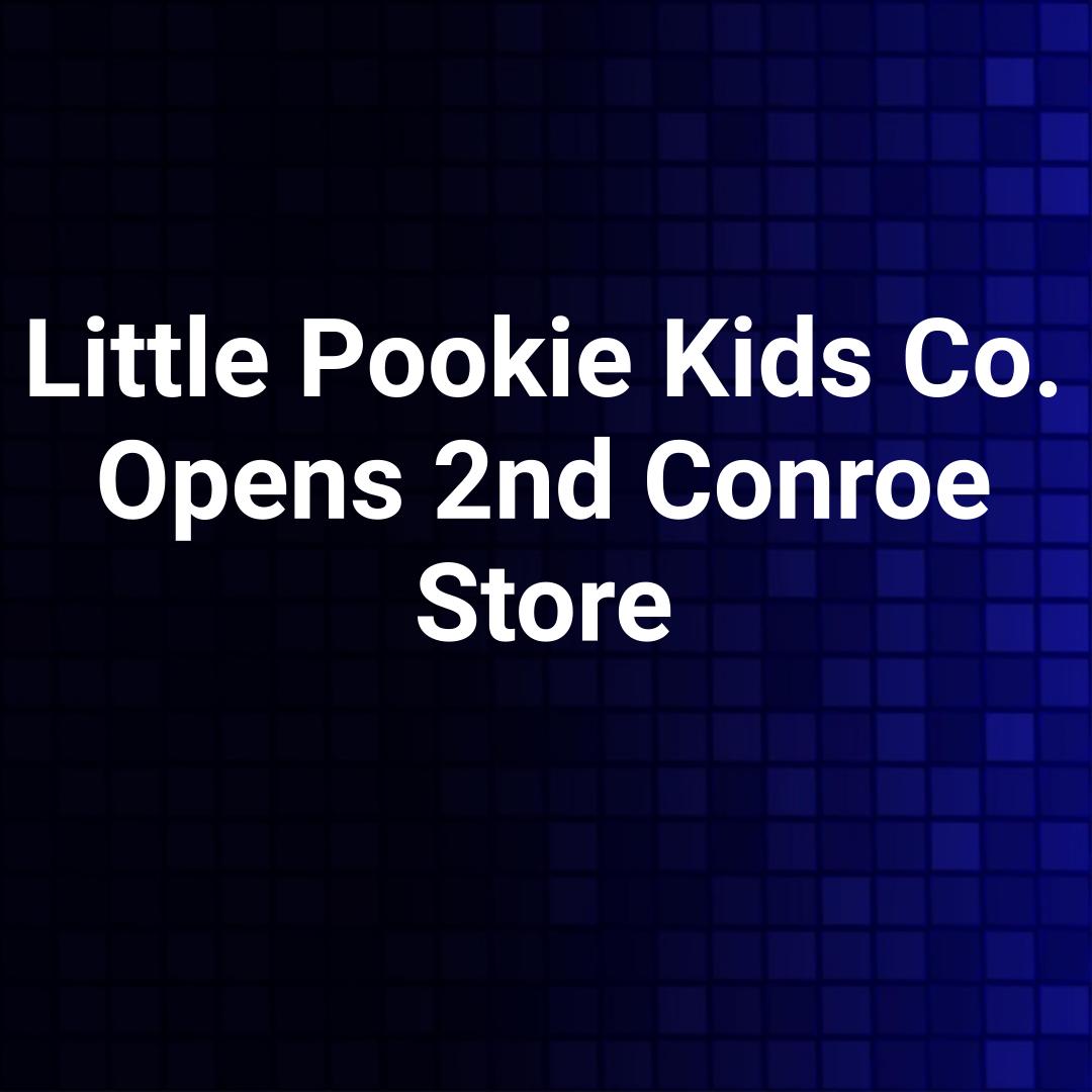 Little Pookie Kids Co. Opens 2nd Conroe Store