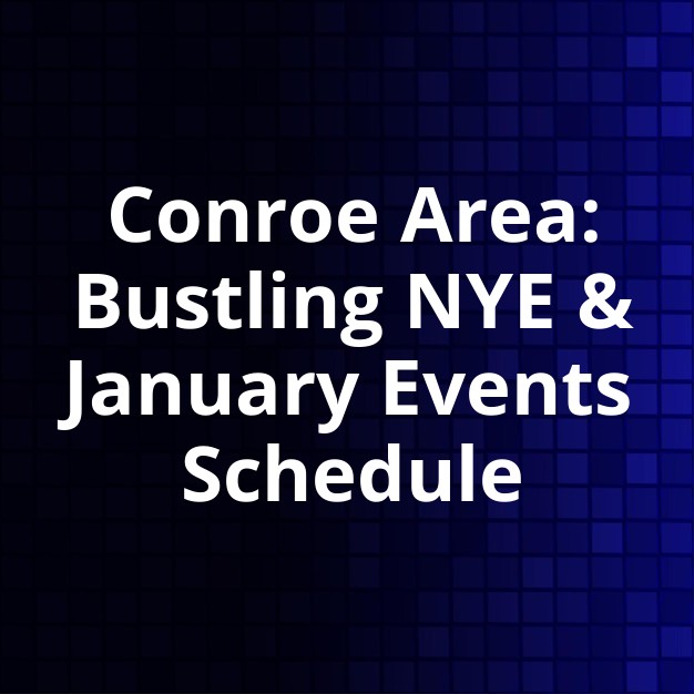 Conroe Area NYE & January Events