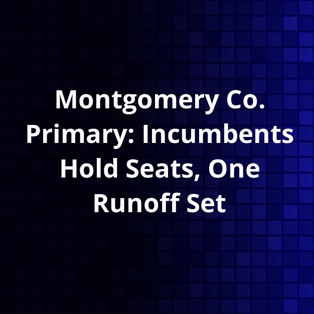 Montgomery Co. Primary: Incumbents Win, One Race to Runoff