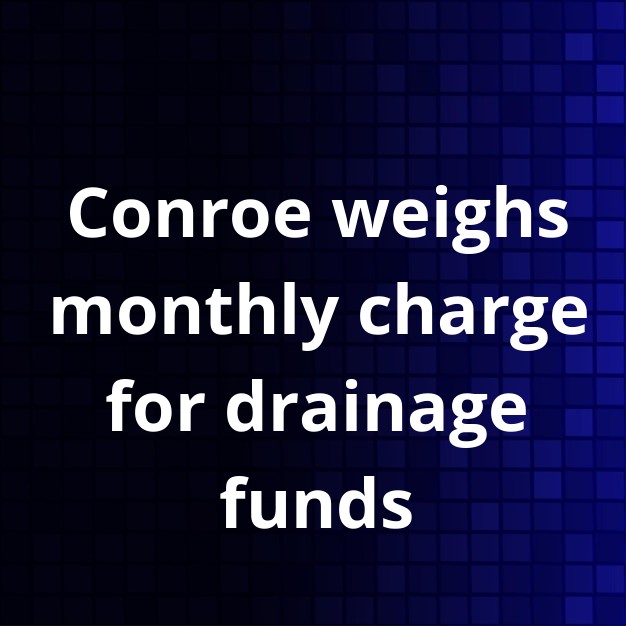 Conroe Considers Monthly Stormwater Fee