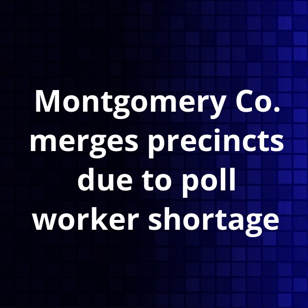 Montgomery Co. Poll Worker Shortage Forces Precinct Mergers