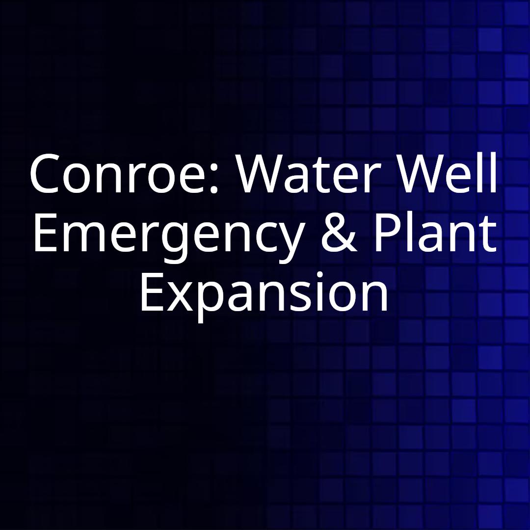Conroe: Water Well Emergency & Plant Expansion