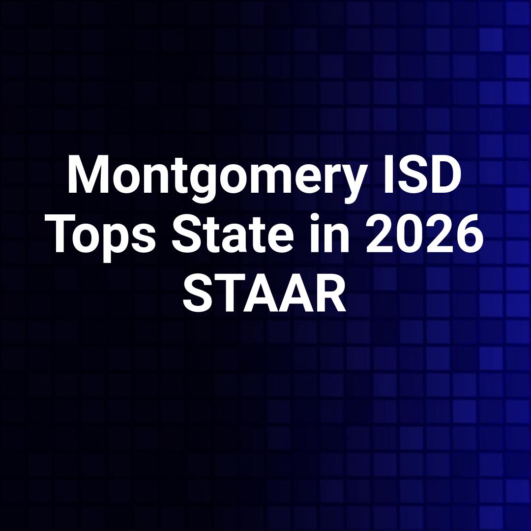 Montgomery ISD Tops State in 2026 STAAR