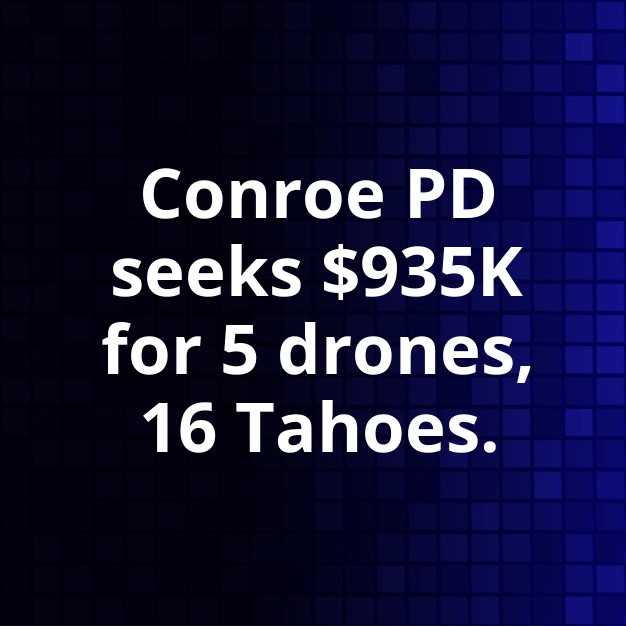 Conroe PD Wants 5 Drones, 16 Tahoes for $935K