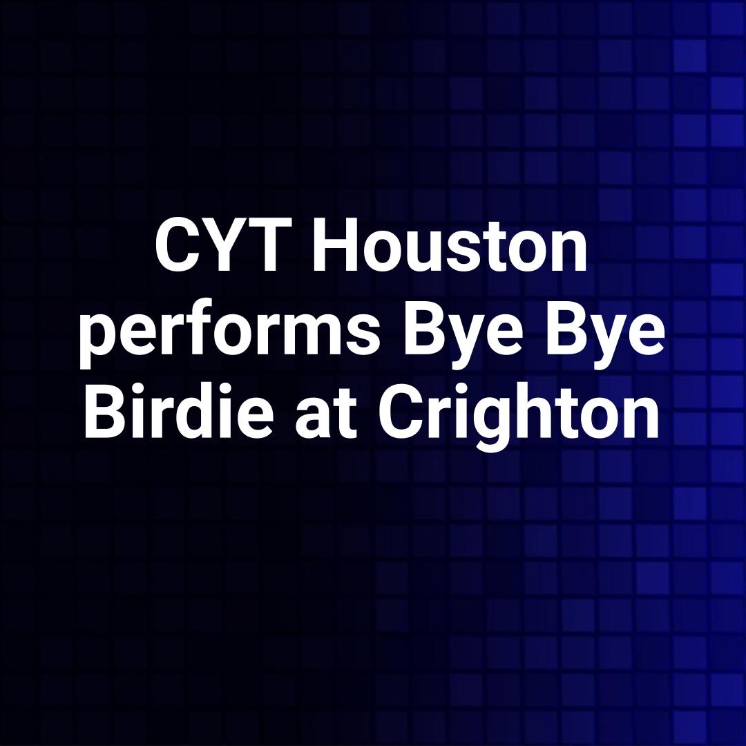 CYT Houston performs Bye Bye Birdie at Crighton