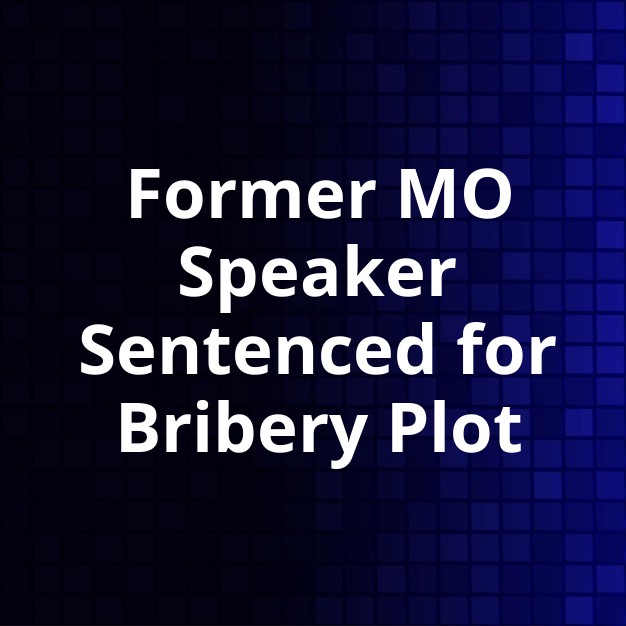Former MO Speaker Sentenced for Bribery Scheme