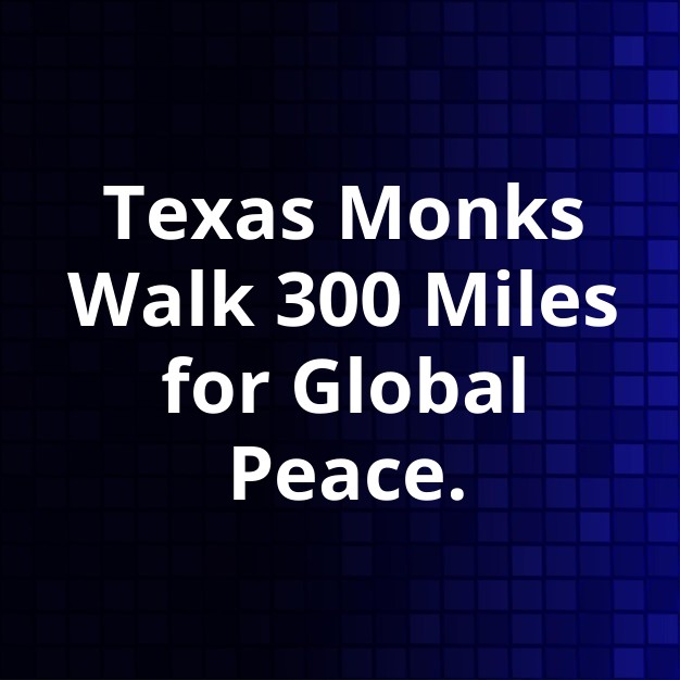 Texas Monks Complete 300-Mile Peace March