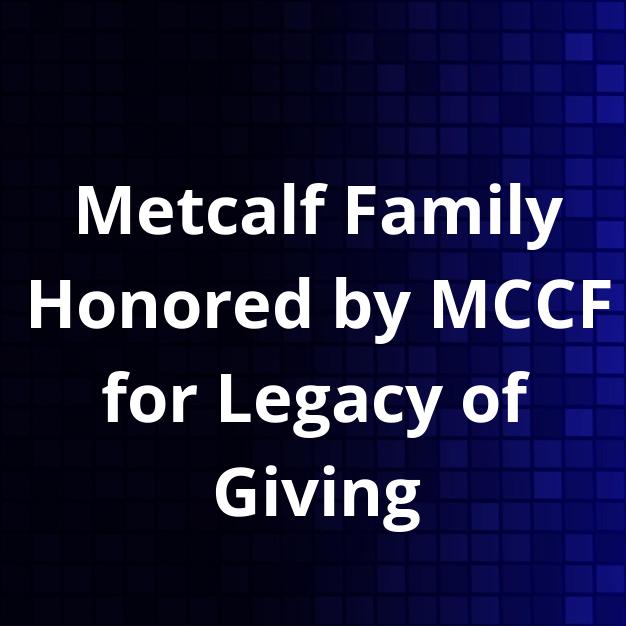 Metcalf Family Honored by MCCF for Legacy of Giving