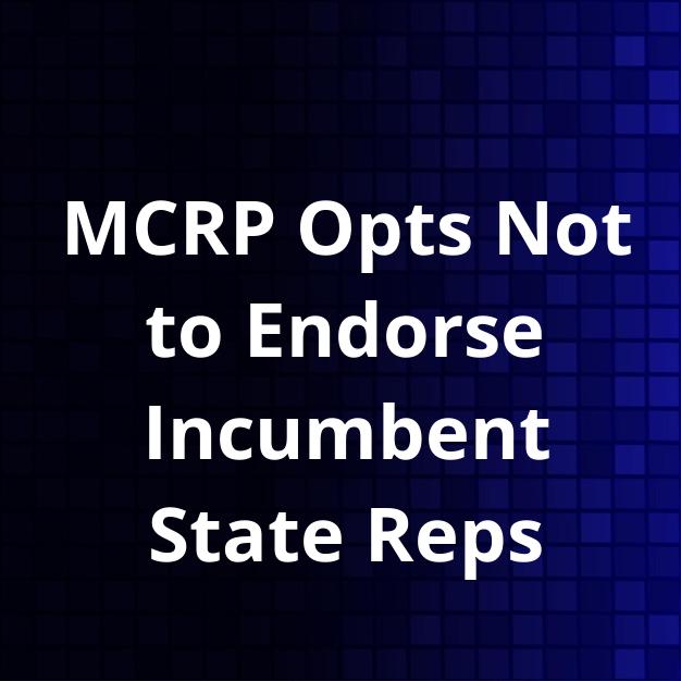 MCRP Opts Not to Endorse Incumbent State Reps
