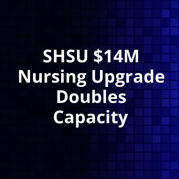 SHSU $14M Nursing Upgrade Doubles Capacity