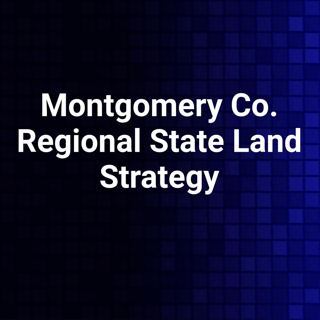 Montgomery Co. Regional State Land Strategy
