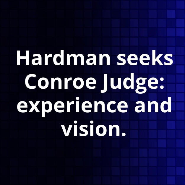 Hardman Seeks Conroe Municipal Judge