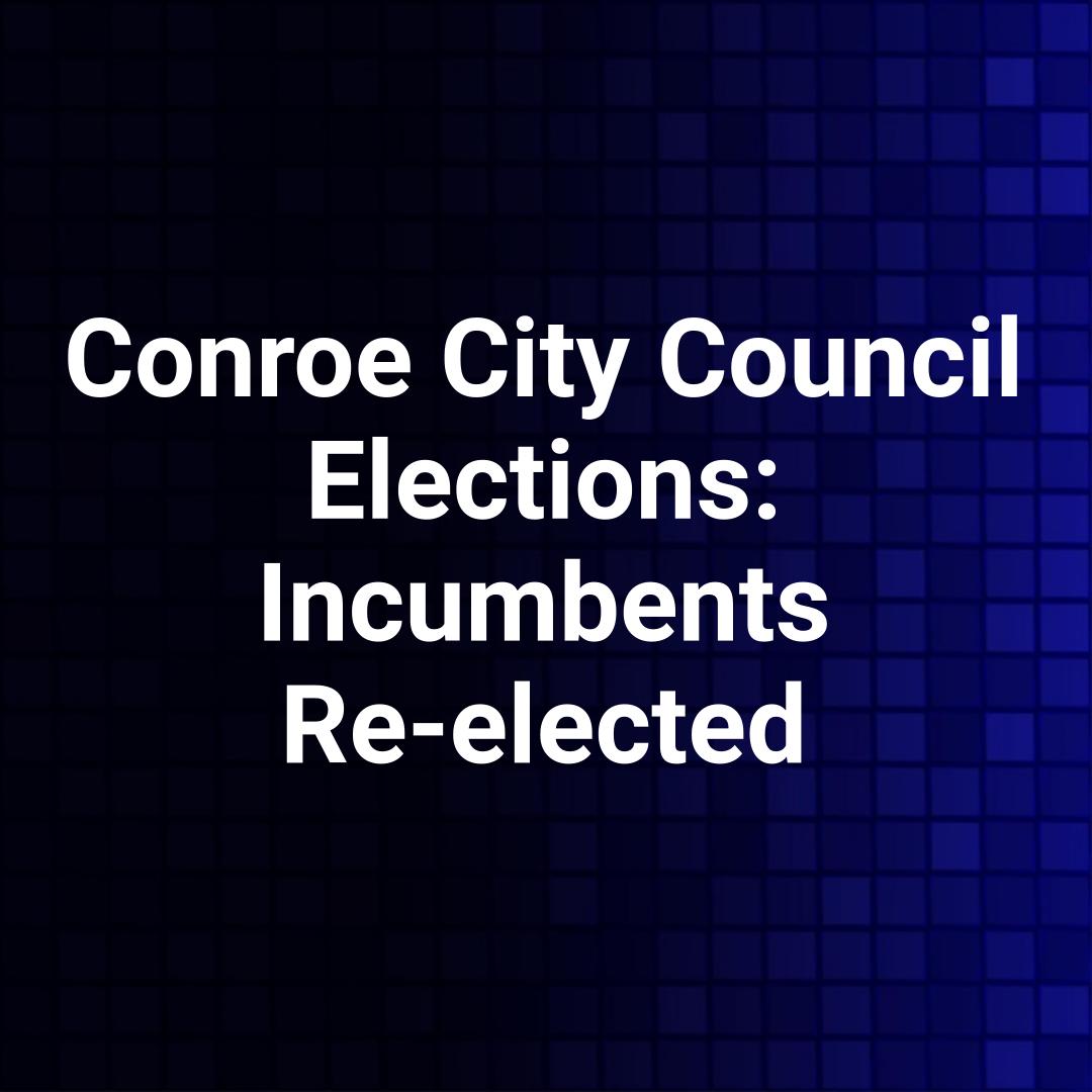 Conroe City Council Elections: Incumbents Re-elected