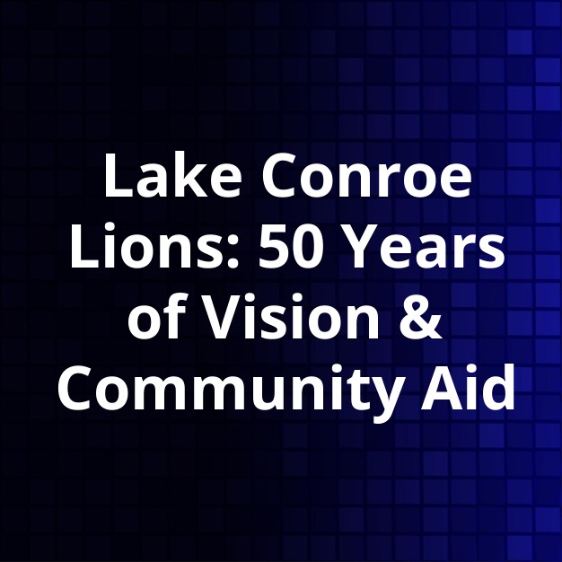 Lake Conroe Lions Club Marks 50 Years of Community Service