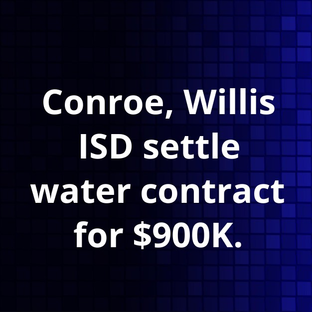 Conroe, Willis ISD Settle $900K Water Dispute
