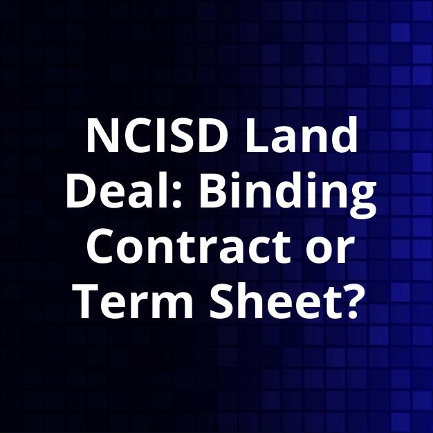 NCISD Land Deal: Binding Contract or Term Sheet?