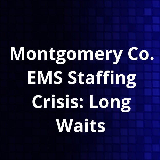 Montgomery Co. EMS Delays Due to Staff Shortage