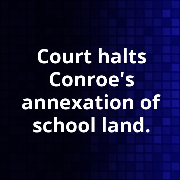 Conroe Annexation Halted by Willis ISD Suit