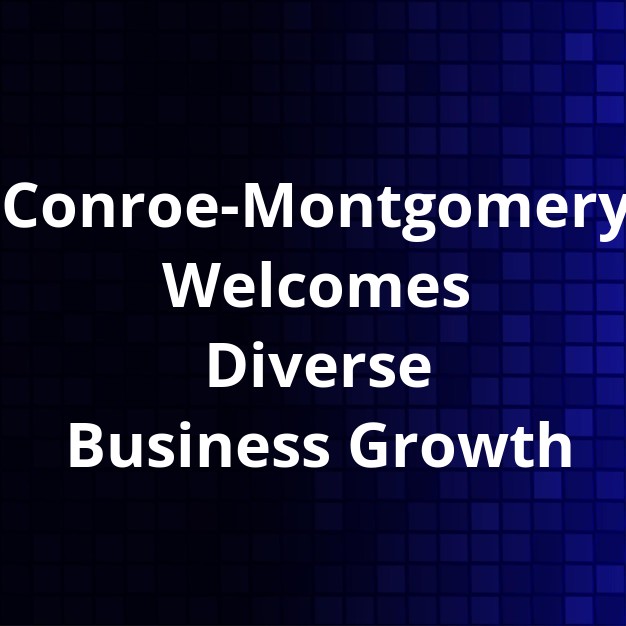 Conroe-Montgomery Businesses Expand & Launch