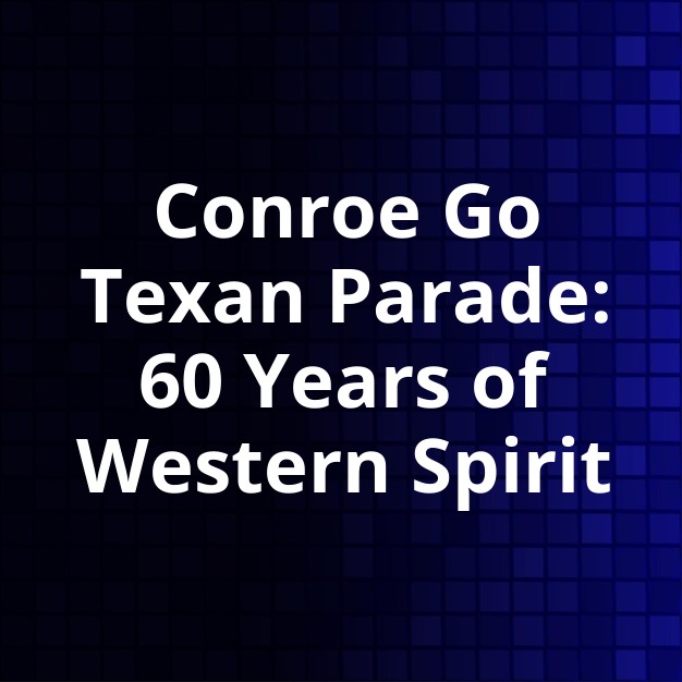 Conroe Go Texan Parade Celebrates 60 Years