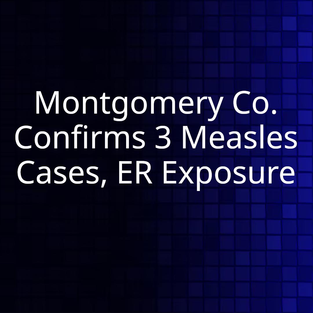 Montgomery Co. Confirms 3 Measles Cases, ER Exposure