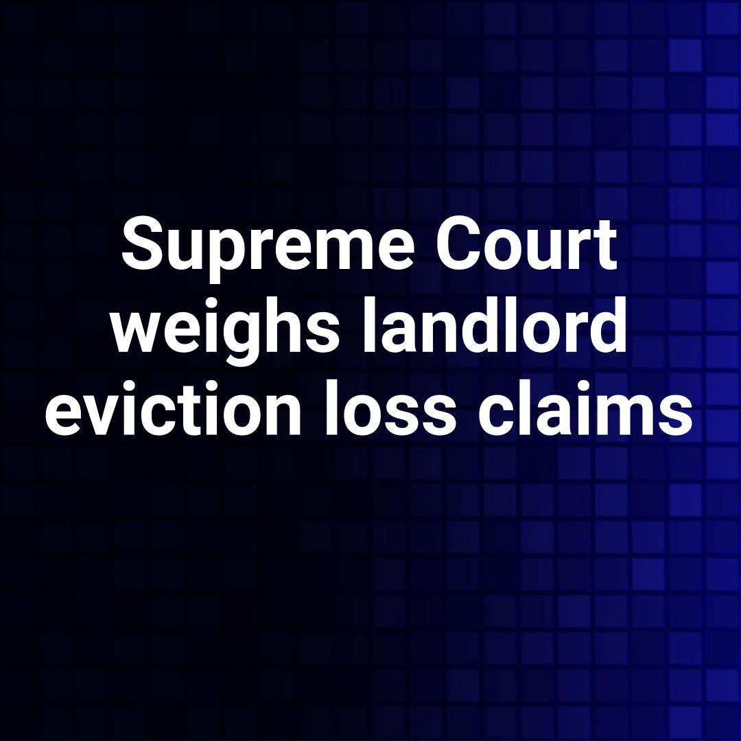Supreme Court weighs landlord eviction loss claims