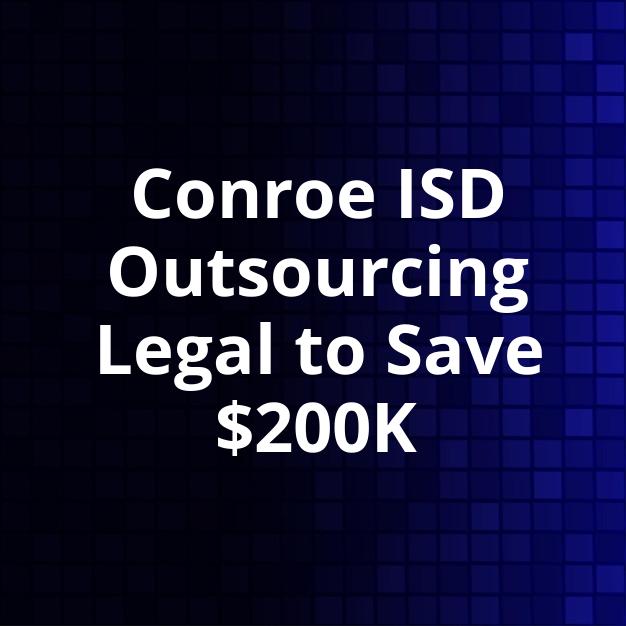 Conroe ISD Outsourcing Legal to Save $200K