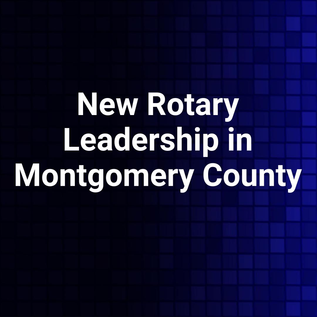 New Rotary Leadership in Montgomery County