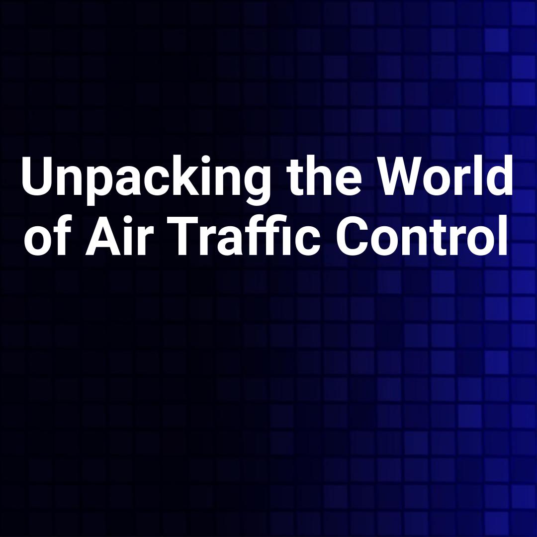 Unpacking the World of Air Traffic Control