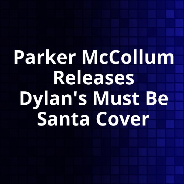 Parker McCollum Releases Dylan's Must Be Santa Cover
