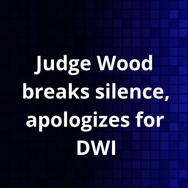 Judge Wood Apologizes for DWI Arrest