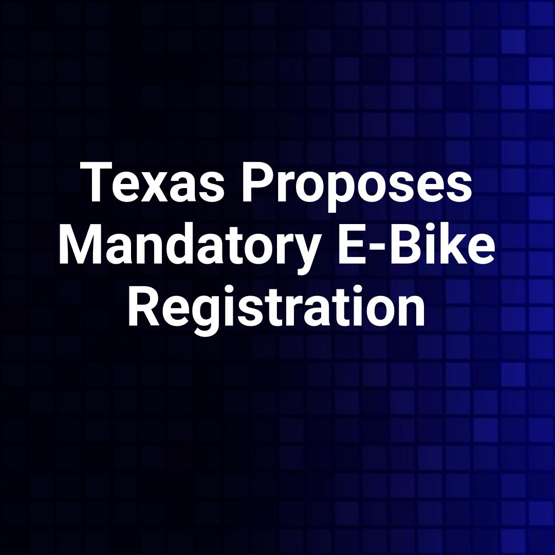 Texas Proposes Mandatory E-Bike Registration