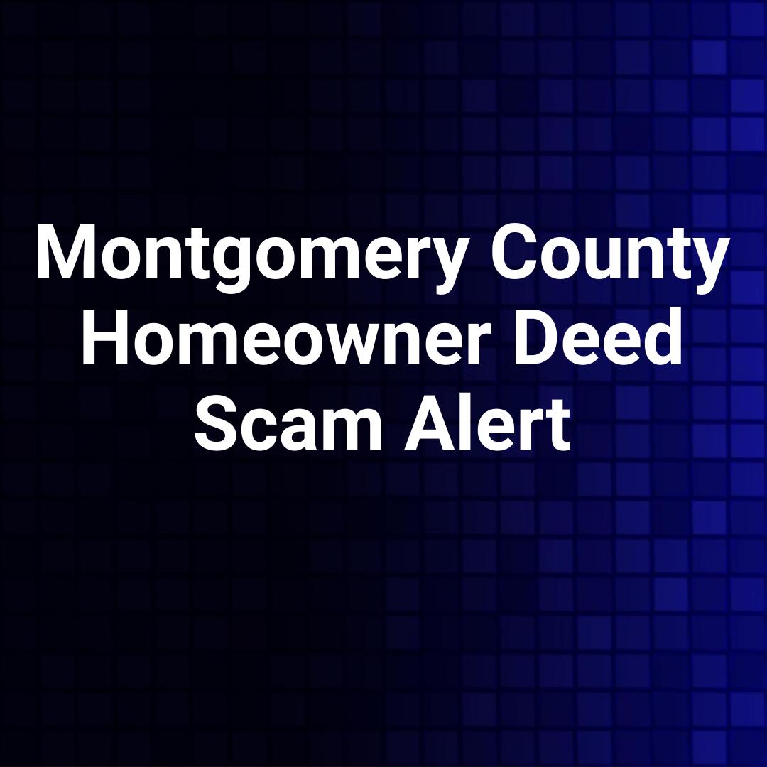 Montgomery County Homeowner Deed Scam Alert